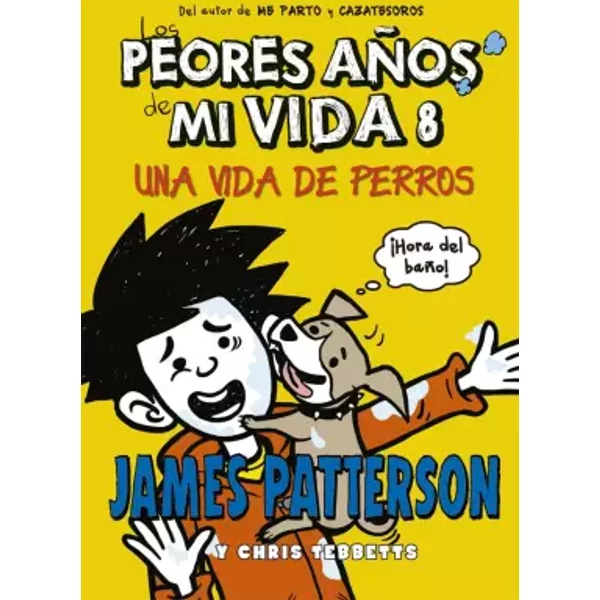 Los peores años de mi vida 8: Una vida de perros - James Patterson, Chris Tebbetts, Jomike Tejido, Marcelo E. Mazzanti