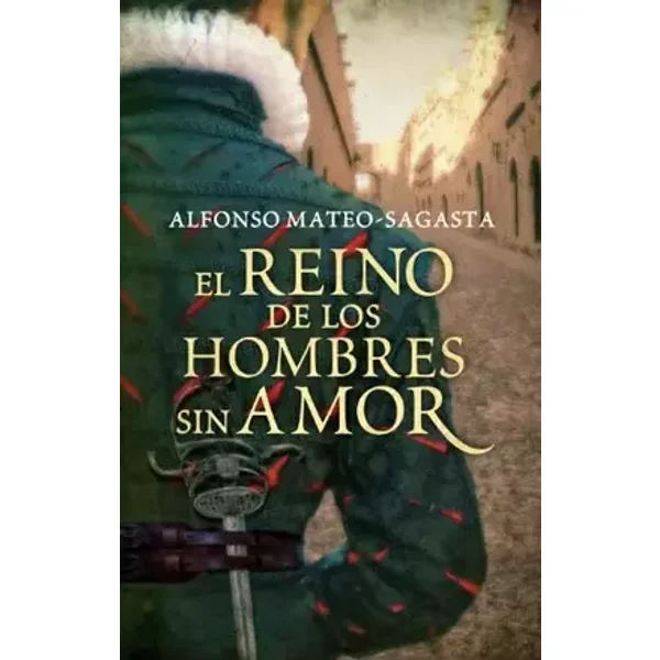 El reino de los hombres sin amor (Isidoro Montemayor 3) (Novela histórica) - Alfonso Mateo-Sagasta