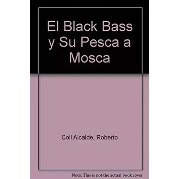BLACK BASS Y PESCA MOSCA (SALUD,YOGA,RELAJACION) - R. COLL ALCALDE