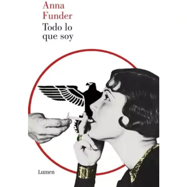 Todo Lo Que Soy (Lumen) - Anna Funder