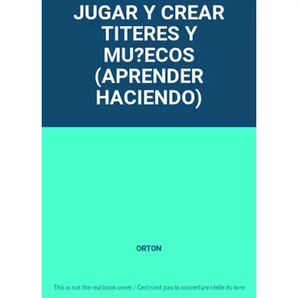 JUGAR Y CREAR TITERES Y MU?ECOS (APRENDER HACIENDO) - ORTON