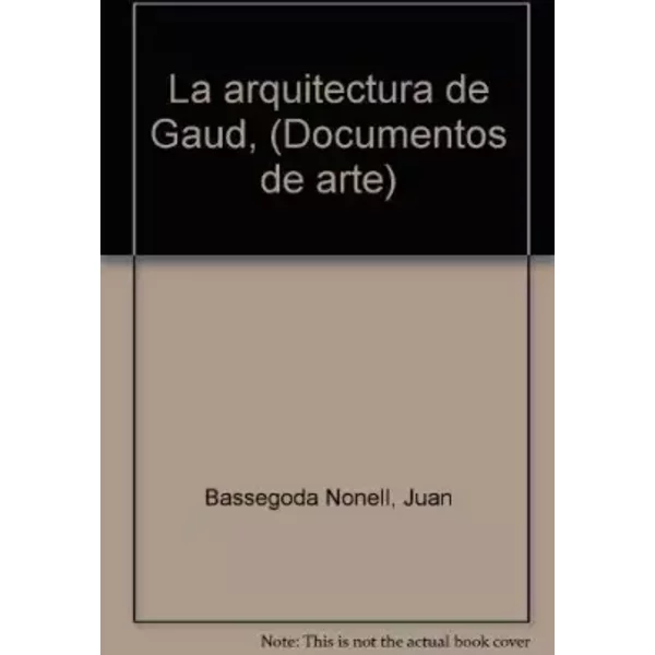 La arquitectura de Gaud¸ (Documentos de arte) - Joan Bassegoda i Nonell