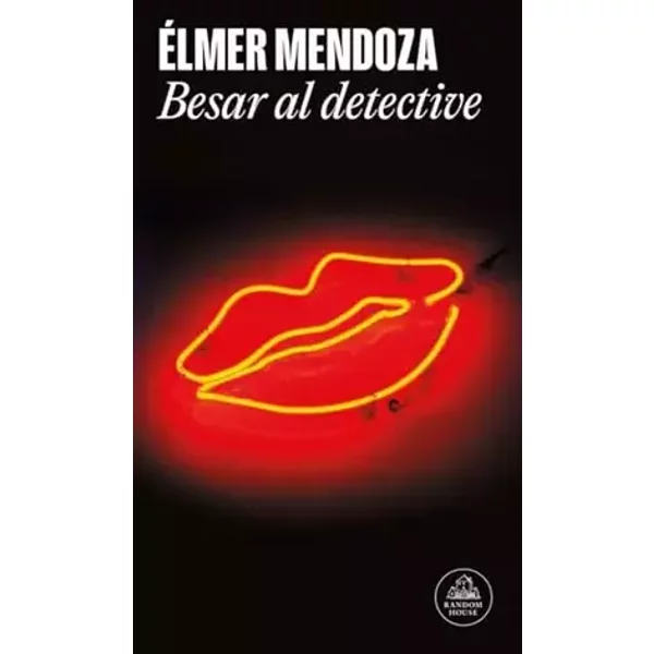 Besar al detective (Random House) - Élmer Mendoza
