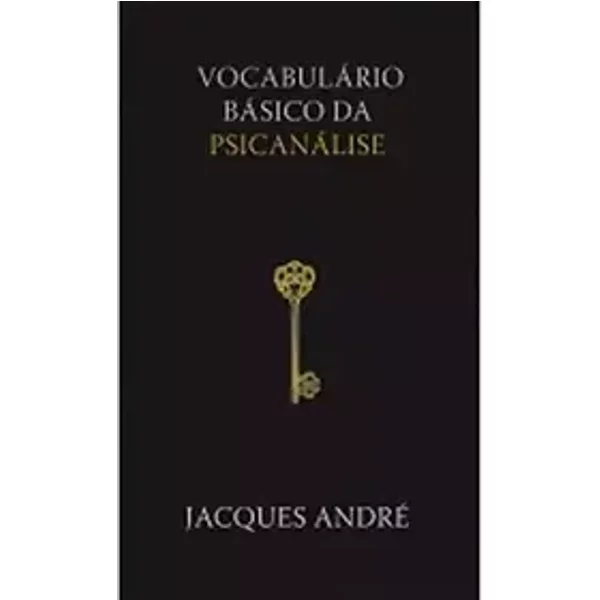 Vocabulário Básico da Psicanálise - Jacques André