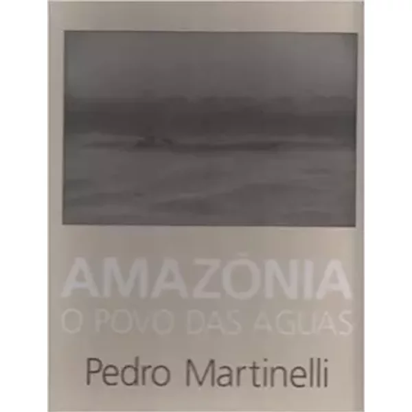 Amazônia, o povo das águas (Portuguese Edition) - Pedro Martinelli