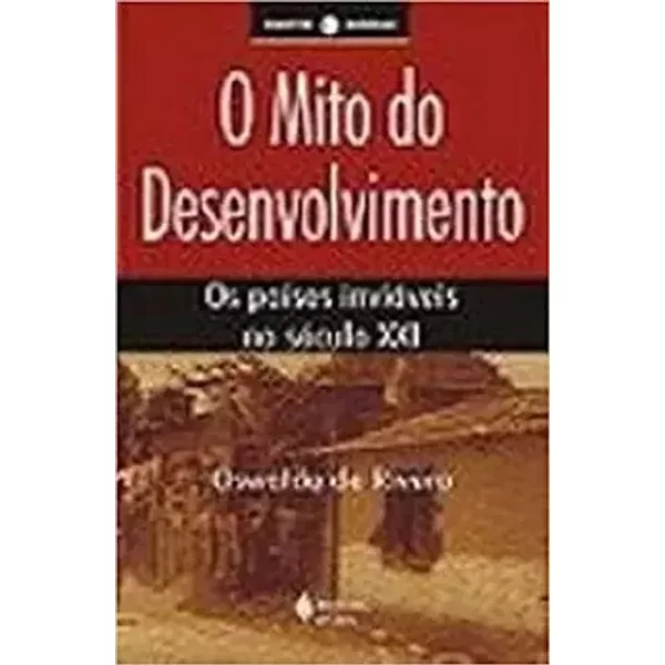 O Mito Do Desenvolvimento. Os Paises Inviaveis No Século XXI
