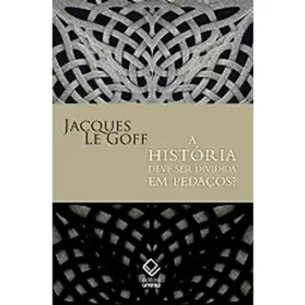 A História Deve Ser Dividida em Pedaços (Em Portuguese do Brasil) - Jacques Le Goff