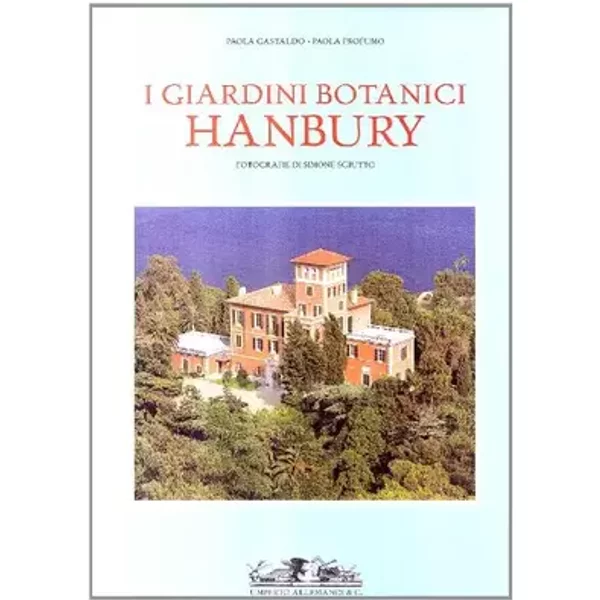 I giardini botanici Hanbury. Ediz. illustrata - Paola Gastaldo, Paola Profumo, Simone Sciutto