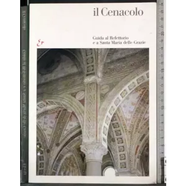 Il Cenacolo. Guida al refettorio e a Santa Maria delle Grazie. Ediz. illustrata - Pietro C. Marani, Roberto Cecchi, Germano Mulazzani
