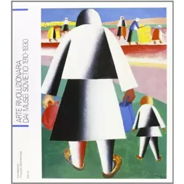 Arte rivoluzionaria dai Musei sovietici. Catalogo della mostra (Lugano, giugno 1988). Ediz. italiana e francese - AAVV