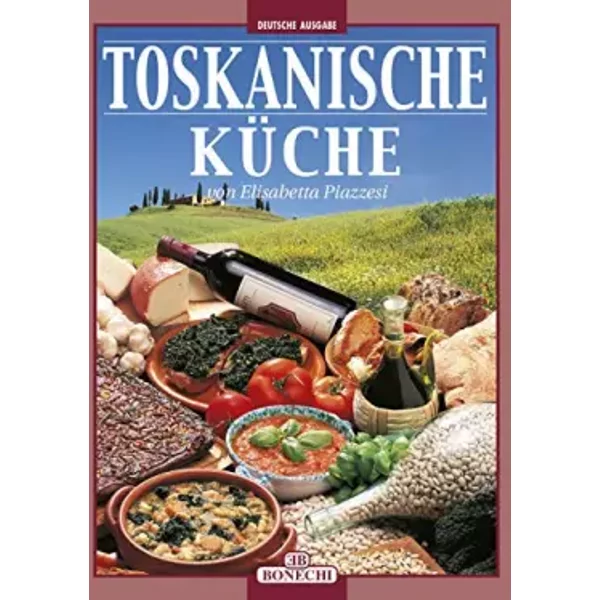 La cucina toscana. Ediz. tedesca - Elisabetta Piazzesi