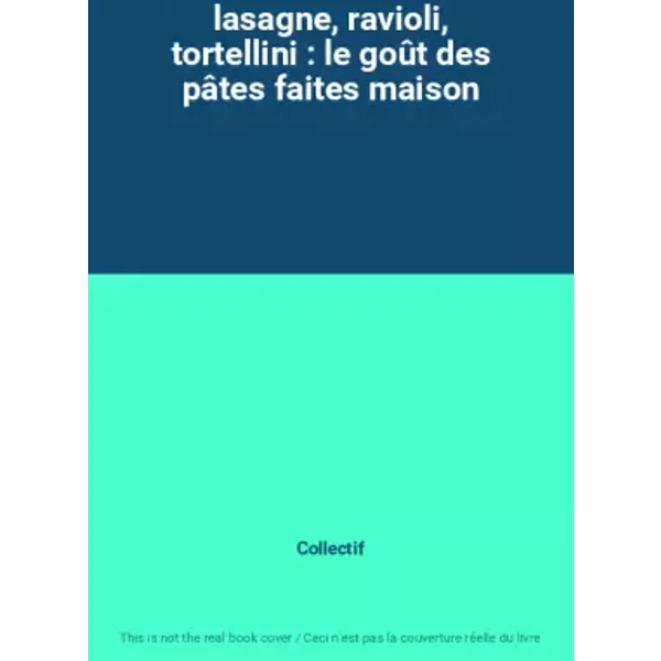 Lasagne, Ravioli, Tortellini : Le GoûT Des PâTes Faites Maison - Collectif-image
