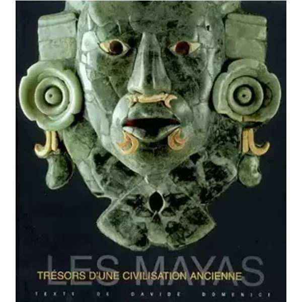 Les Mayas : Trésors d'une civilisation ancienne - Davide Domenici, Pascale Liegeon