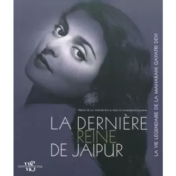 La dernière reine de Jaipur: La vie légendaire de la maharani Gayatri Devi - Dharmendar Kanwar