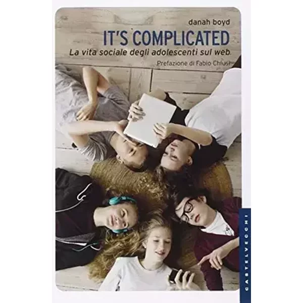 It's complicated. La vita sociale degli adolescenti sul web - Danah Boyd