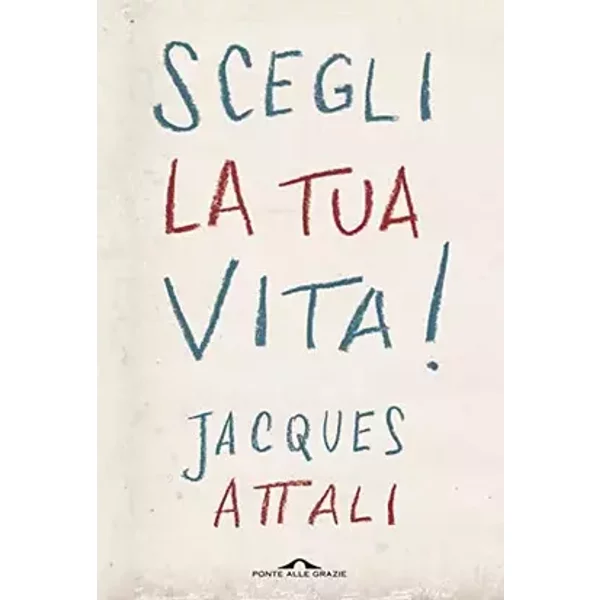 Scegli la tua vita! - Jacques Attali