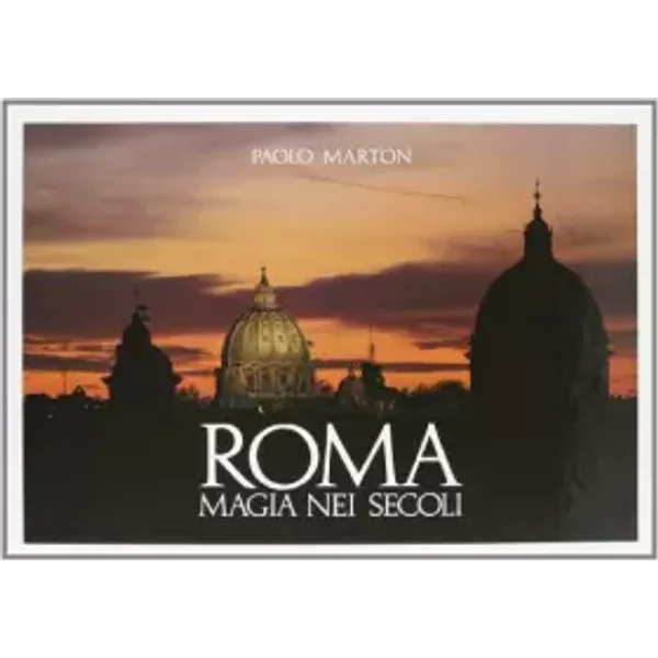 Roma, magia nei secoli. Ediz. illustrata - G. Paolo Marton, Cesare D'Onofrio, Luciano Zeppegno