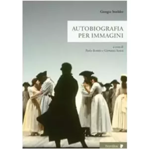 Giorgio Strehler. Autobiografia per immagini - Paolo Bosisio, Giovanni Soresi