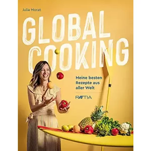 Global cooking. Meine besten Rezepte aus aller Welt - Julia Morat