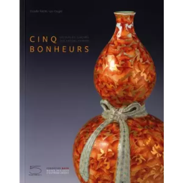 Cinq bonheurs: Messages cachés des décors chinois - Estelle Niklès van Osselt