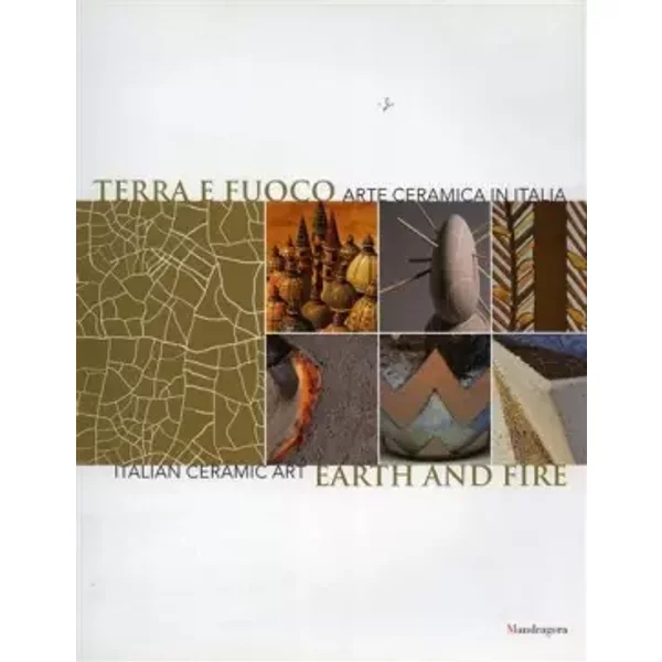Terra e fuoco Arte ceramica in Italia - Gilda Cefariello Grosso