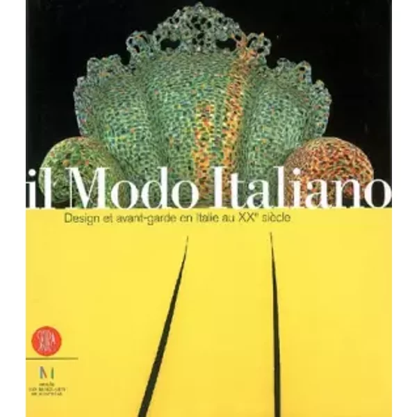 Il Modo Italiano: Design et avant-garde en Italie au XXe siècle - Giampiero Bosoni, Vittorio Gregotti, Irène de Guttry, Maria Paola Maino, Collectif
