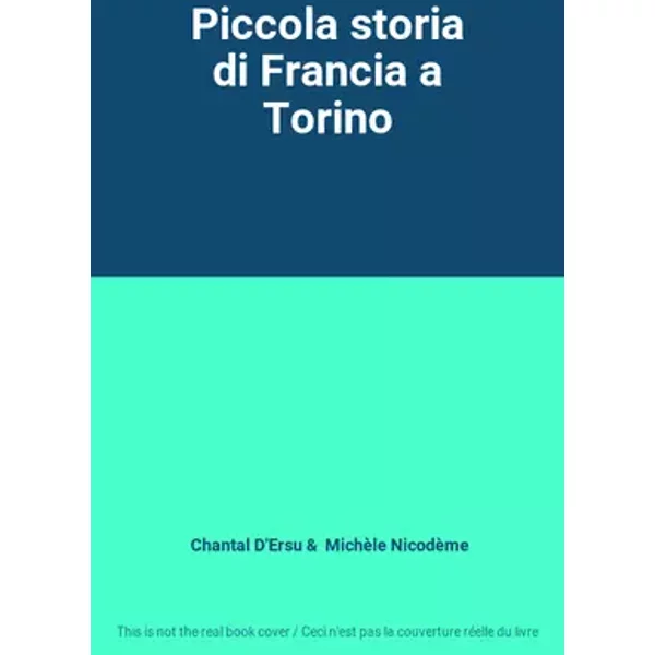 Piccola storia di Francia a Torino - Chantal D'Ersu, Michèle Nicodème