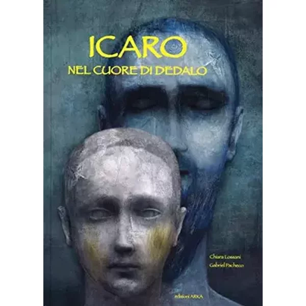 Icaro. Nel cuore di Dedalo. Ediz. illustrata - Chiara Lossani, Gabriel Pacheco