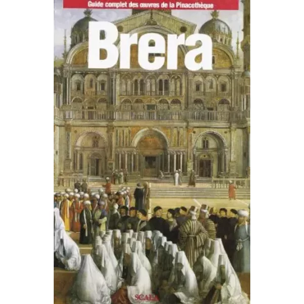 Brera. Guide complet des oeuvres de la Pinacothèque - Luisa Arrigoni