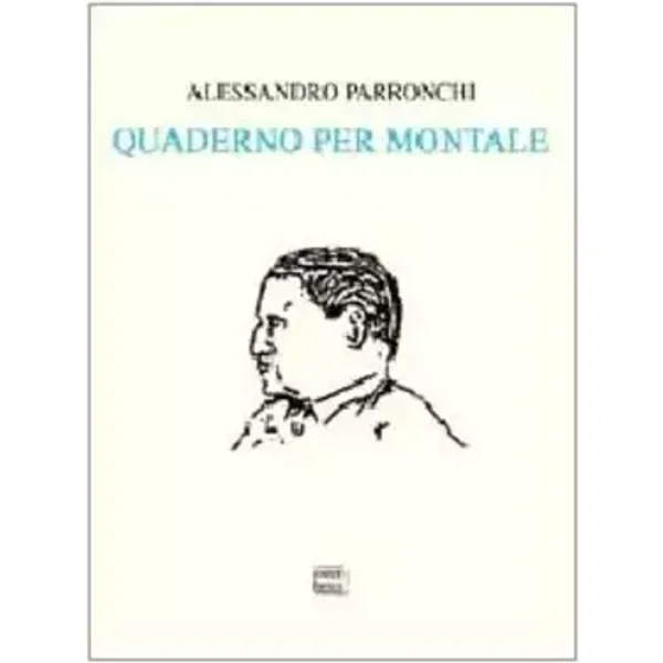 Quaderno per Montale - Alessandro Parronchi