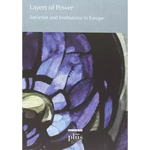 Layers of power. Societies and istitutions in Europe - D. Martykànovà, M. Samardzic S. Martíinez Bermajo