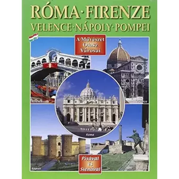 Città d'arte in Italia. Roma, Firenze, Venezia, Napoli, Pompei, Pisa e Siena. Ediz. ungherese - Aa.Vv.