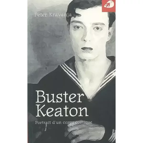 Buster Keaton - Portrait d'un corps comique - Peter Kravanja
