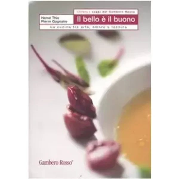Il bello e il buono. La cucina tra arte, amore e tecnica - Hervé This, Pierre Gagnaire
