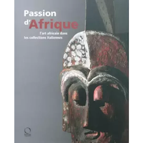 Passion d'Afrique. L'art africain dans les collections italiennes. Ediz. illustrata. Con DVD - Egidio Cossa, Jean-Louis Paudrat
