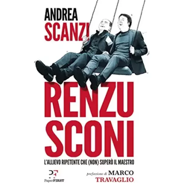 Renzusconi. L'allievo ripetente che (non) superò il maestro - Andrea Scanzi, Domenico De Masi