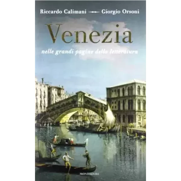 Venezia nelle grandi pagine della letteratura - Riccardo Calimani, Giorgio Orsoni