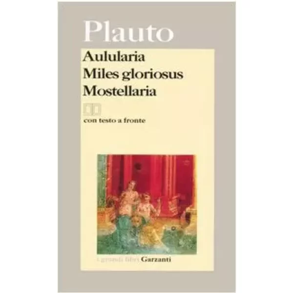 Aulularia-Miles gloriosus-Mostellaria. Testo latino a fronte - T. Maccio Plauto