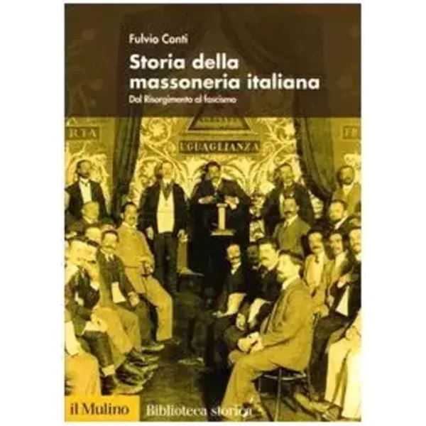Storia della Massoneria Italiana. Dal Risorgimento al Fascismo. - Fulvio. Conti