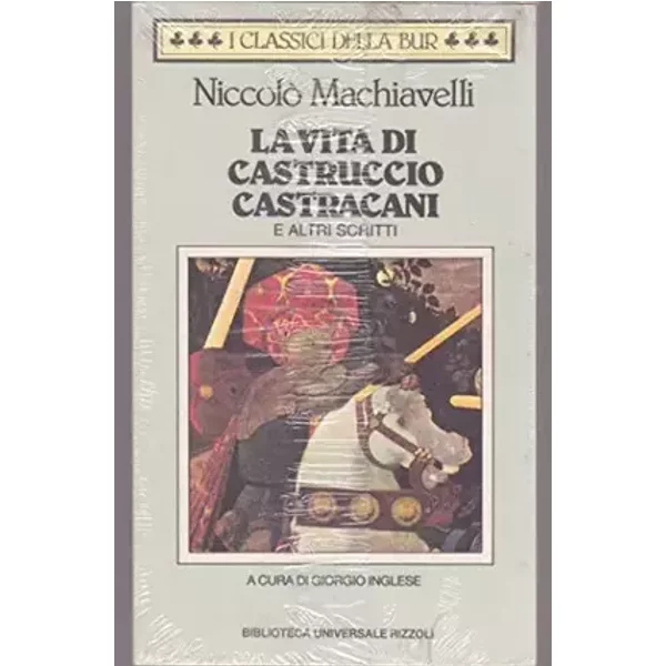 LA VITA DI CASTRUCCIO CASTRACANI - NICCOLO' MACCHIAVELLI