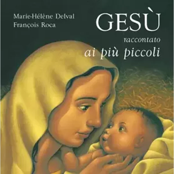 Gesù raccontato ai più piccoli - Marie-Hélène Delval, François Roca