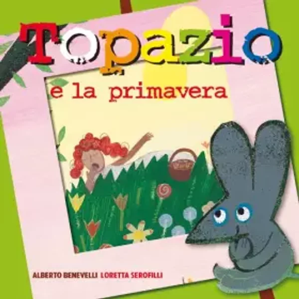 Topazio E La Primavera. Ediz. Illustrata - Alberto Benevelli-image
