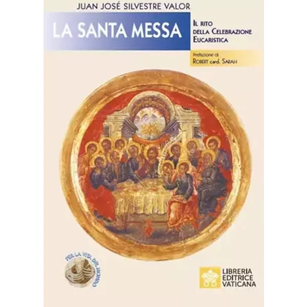 La santa messa. Il rito della celebrazione eucaristica - Juan Josè Silvestre Valor