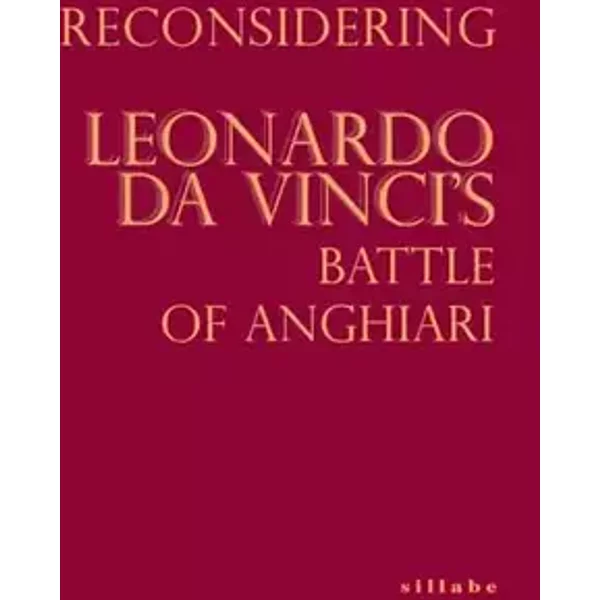 Reconsidering Leonardo da Vinci's Battle of Anghiari