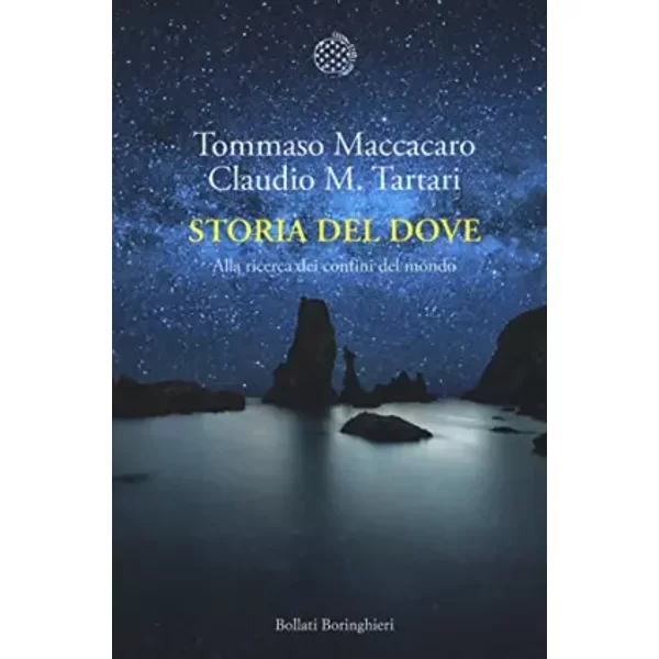 Storia del dove. Alla ricerca dei confini del mondo - Tommaso Maccacaro, Claudio M. Tartari