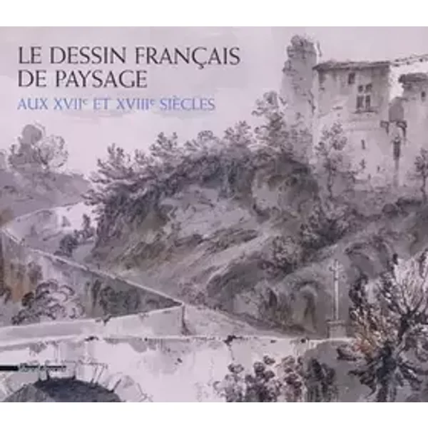 Le Dessin Français de Paysage: aux XVIIe et XVIIIe siècles - Dominique Brême
