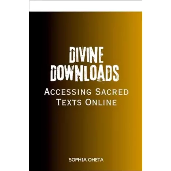Divine Downloads: Accessing Sacred Texts Online - Oheta Sophia