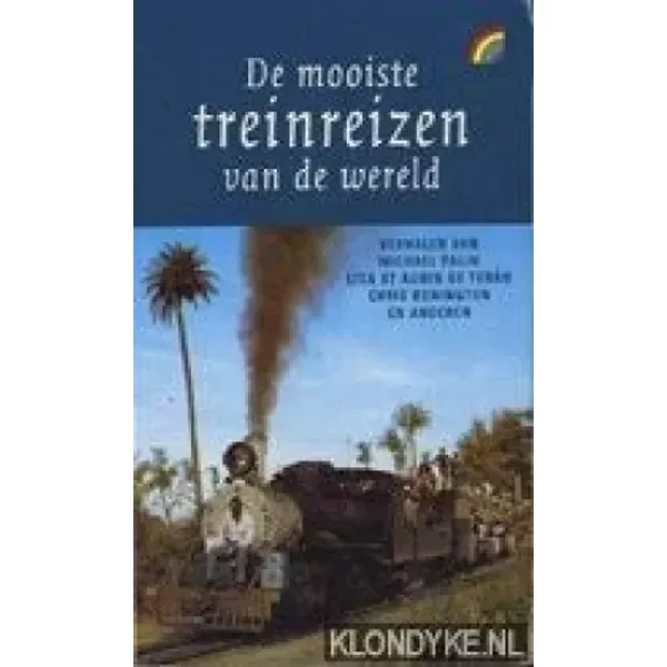 Mooiste treinreizen van de wereld - Michael Palin, Lisa St. Aubin de Terán, Alexei Sayle, Benedict Allen, Buck Henry, Mark Tully, Rian Malan, Chris Bonington