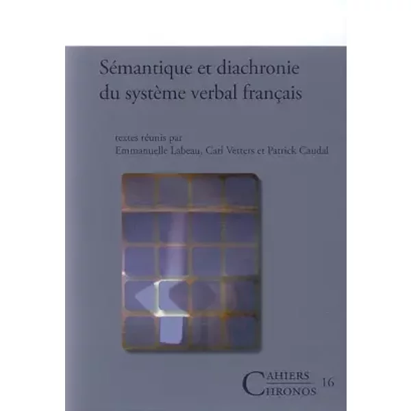 Sémantique et diachronie du système verbal français: 16 - Emmanuelle Labeau