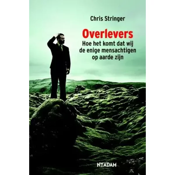 Overlevers: hoe het komt dat wij de enige mensachtigen op aarde zijn - Chris Stringer